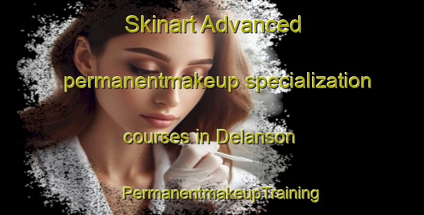 Skinart Advanced permanentmakeup specialization courses in Delanson | #PermanentmakeupTraining #PermanentmakeupClasses #SkinartTraining-United States