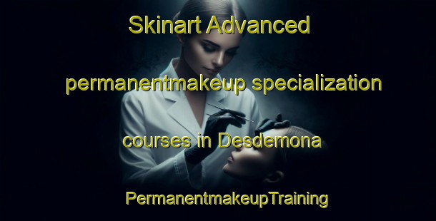 Skinart Advanced permanentmakeup specialization courses in Desdemona | #PermanentmakeupTraining #PermanentmakeupClasses #SkinartTraining-United States