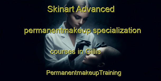 Skinart Advanced permanentmakeup specialization courses in Gillis | #PermanentmakeupTraining #PermanentmakeupClasses #SkinartTraining-United States