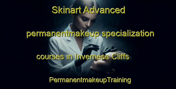 Skinart Advanced permanentmakeup specialization courses in Inverness Cliffs | PermanentmakeupTraining | PermanentmakeupClasses | SkinartTraining-United States