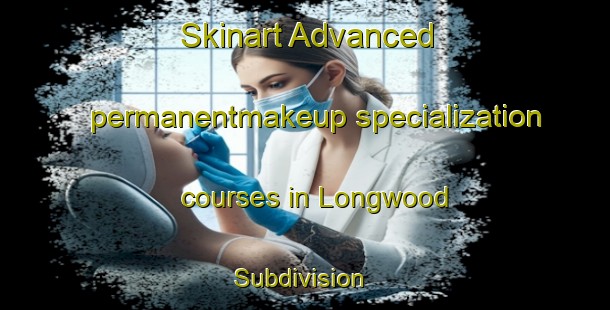 Skinart Advanced permanentmakeup specialization courses in Longwood Subdivision | #PermanentmakeupTraining #PermanentmakeupClasses #SkinartTraining-United States