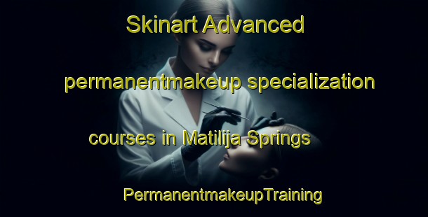 Skinart Advanced permanentmakeup specialization courses in Matilija Springs | #PermanentmakeupTraining #PermanentmakeupClasses #SkinartTraining-United States