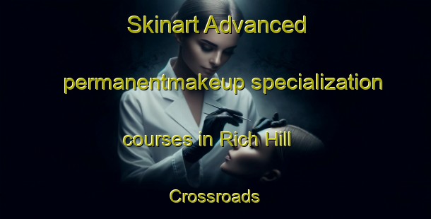 Skinart Advanced permanentmakeup specialization courses in Rich Hill Crossroads | #PermanentmakeupTraining #PermanentmakeupClasses #SkinartTraining-United States