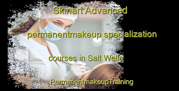 Skinart Advanced permanentmakeup specialization courses in Salt Wells | PermanentmakeupTraining | PermanentmakeupClasses | SkinartTraining-United States