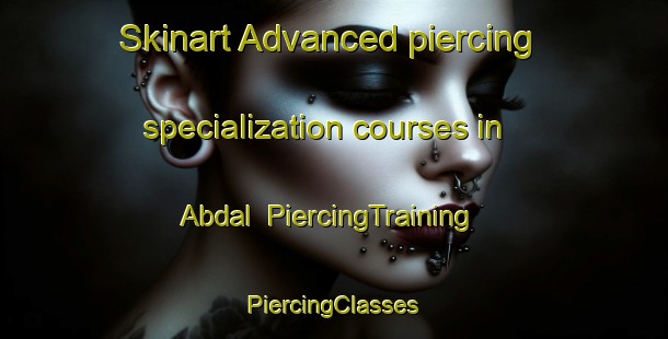 Skinart Advanced piercing specialization courses in Abdal | #PiercingTraining #PiercingClasses #SkinartTraining-United States