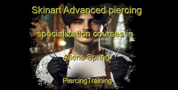 Skinart Advanced piercing specialization courses in Allens Spring | #PiercingTraining #PiercingClasses #SkinartTraining-United States