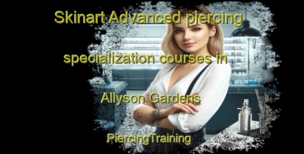 Skinart Advanced piercing specialization courses in Allyson Gardens | #PiercingTraining #PiercingClasses #SkinartTraining-United States