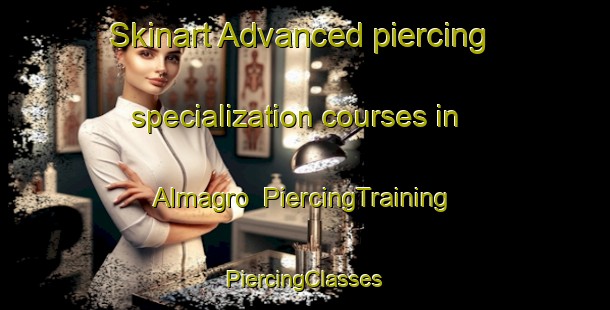 Skinart Advanced piercing specialization courses in Almagro | #PiercingTraining #PiercingClasses #SkinartTraining-United States