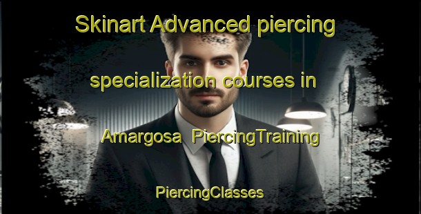 Skinart Advanced piercing specialization courses in Amargosa | #PiercingTraining #PiercingClasses #SkinartTraining-United States