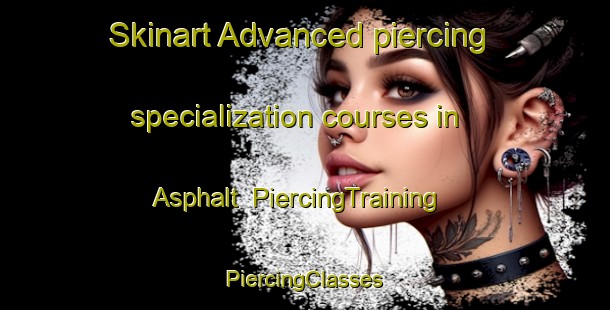 Skinart Advanced piercing specialization courses in Asphalt | #PiercingTraining #PiercingClasses #SkinartTraining-United States