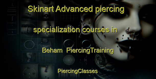 Skinart Advanced piercing specialization courses in Beham | #PiercingTraining #PiercingClasses #SkinartTraining-United States