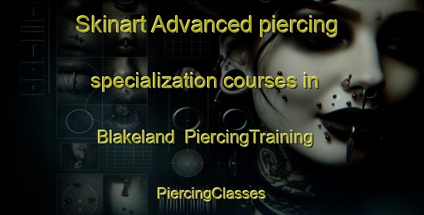 Skinart Advanced piercing specialization courses in Blakeland | #PiercingTraining #PiercingClasses #SkinartTraining-United States