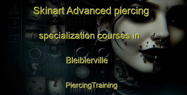 Skinart Advanced piercing specialization courses in Bleiblerville | #PiercingTraining #PiercingClasses #SkinartTraining-United States