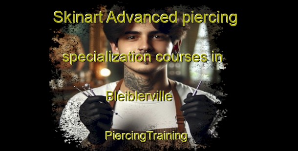 Skinart Advanced piercing specialization courses in Bleiblerville | #PiercingTraining #PiercingClasses #SkinartTraining-United States