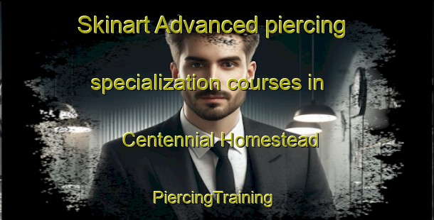 Skinart Advanced piercing specialization courses in Centennial Homestead | #PiercingTraining #PiercingClasses #SkinartTraining-United States