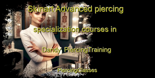 Skinart Advanced piercing specialization courses in Dandy | #PiercingTraining #PiercingClasses #SkinartTraining-United States