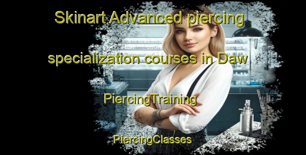 Skinart Advanced piercing specialization courses in Daw | #PiercingTraining #PiercingClasses #SkinartTraining-United States