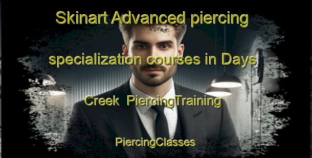 Skinart Advanced piercing specialization courses in Days Creek | #PiercingTraining #PiercingClasses #SkinartTraining-United States