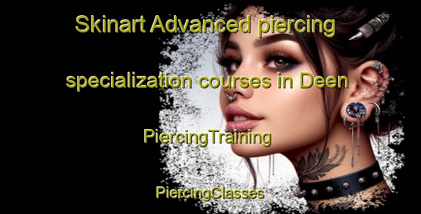 Skinart Advanced piercing specialization courses in Deen | #PiercingTraining #PiercingClasses #SkinartTraining-United States