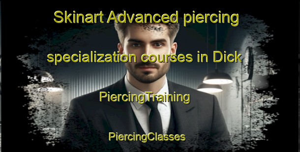 Skinart Advanced piercing specialization courses in Dick | PiercingTraining | PiercingClasses | SkinartTraining-United States