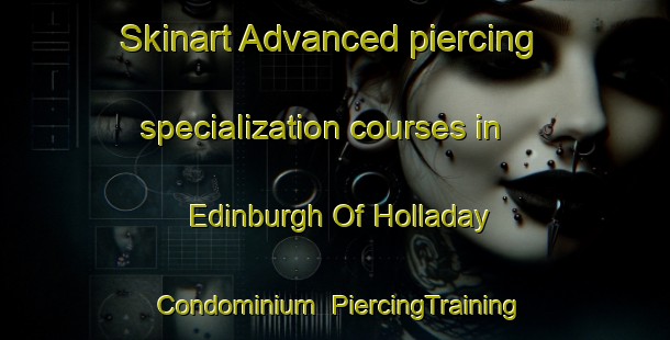 Skinart Advanced piercing specialization courses in Edinburgh Of Holladay Condominium | #PiercingTraining #PiercingClasses #SkinartTraining-United States