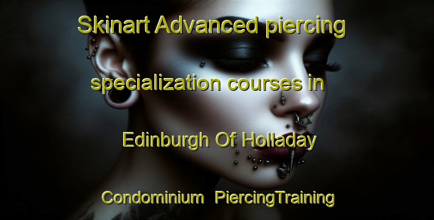 Skinart Advanced piercing specialization courses in Edinburgh Of Holladay Condominium | #PiercingTraining #PiercingClasses #SkinartTraining-United States