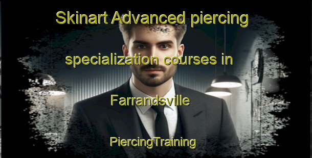 Skinart Advanced piercing specialization courses in Farrandsville | #PiercingTraining #PiercingClasses #SkinartTraining-United States