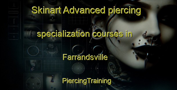 Skinart Advanced piercing specialization courses in Farrandsville | #PiercingTraining #PiercingClasses #SkinartTraining-United States