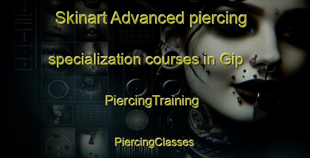 Skinart Advanced piercing specialization courses in Gip | #PiercingTraining #PiercingClasses #SkinartTraining-United States