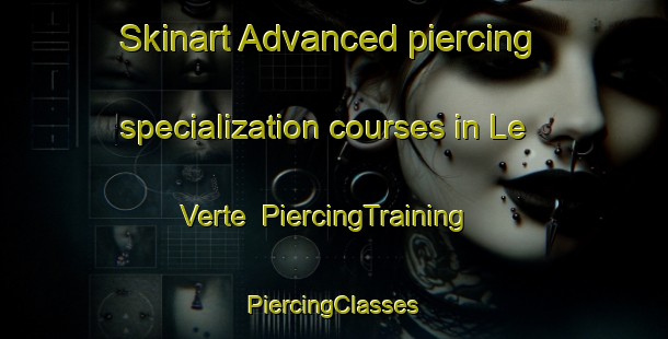 Skinart Advanced piercing specialization courses in Le Verte | #PiercingTraining #PiercingClasses #SkinartTraining-United States