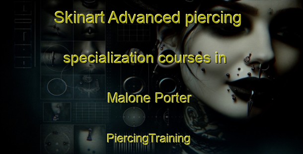 Skinart Advanced piercing specialization courses in Malone Porter | #PiercingTraining #PiercingClasses #SkinartTraining-United States