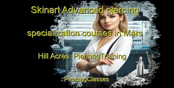 Skinart Advanced piercing specialization courses in Mars Hill Acres | #PiercingTraining #PiercingClasses #SkinartTraining-United States