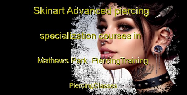 Skinart Advanced piercing specialization courses in Mathews Park | #PiercingTraining #PiercingClasses #SkinartTraining-United States