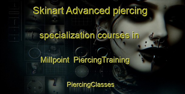 Skinart Advanced piercing specialization courses in Millpoint | PiercingTraining | PiercingClasses | SkinartTraining-United States
