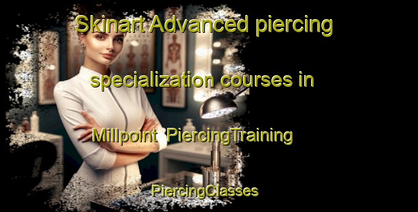 Skinart Advanced piercing specialization courses in Millpoint | PiercingTraining | PiercingClasses | SkinartTraining-United States