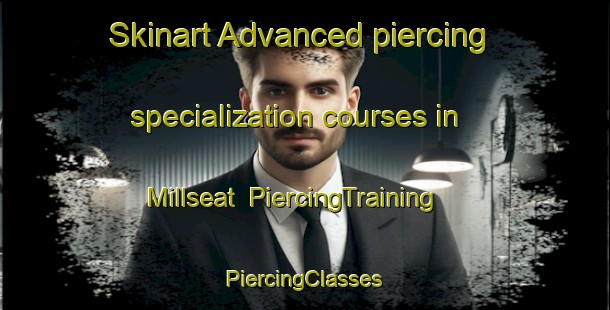 Skinart Advanced piercing specialization courses in Millseat | #PiercingTraining #PiercingClasses #SkinartTraining-United States