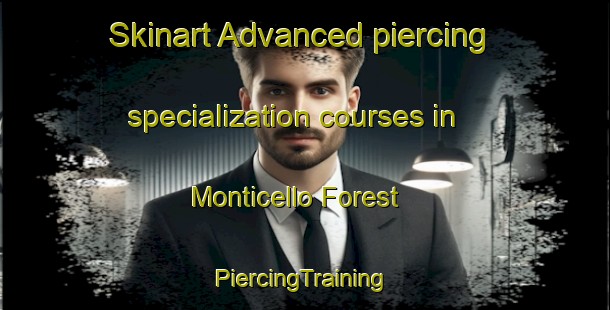 Skinart Advanced piercing specialization courses in Monticello Forest | #PiercingTraining #PiercingClasses #SkinartTraining-United States