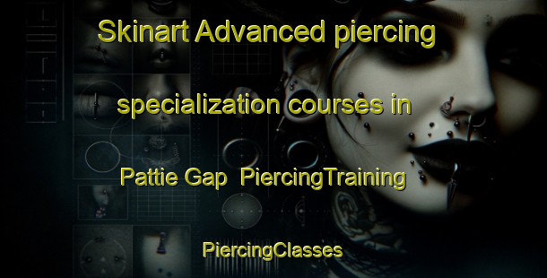 Skinart Advanced piercing specialization courses in Pattie Gap | #PiercingTraining #PiercingClasses #SkinartTraining-United States