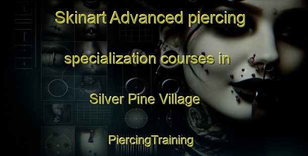 Skinart Advanced piercing specialization courses in Silver Pine Village | #PiercingTraining #PiercingClasses #SkinartTraining-United States