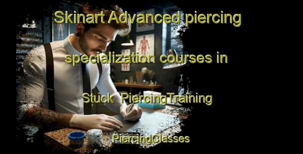 Skinart Advanced piercing specialization courses in Stuck | #PiercingTraining #PiercingClasses #SkinartTraining-United States