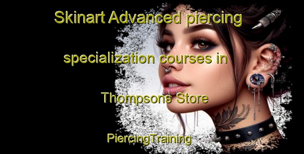 Skinart Advanced piercing specialization courses in Thompsons Store | #PiercingTraining #PiercingClasses #SkinartTraining-United States