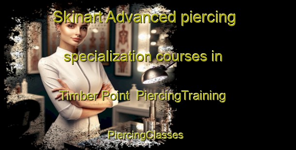 Skinart Advanced piercing specialization courses in Timber Point | PiercingTraining | PiercingClasses | SkinartTraining-United States