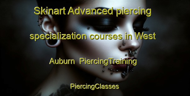 Skinart Advanced piercing specialization courses in West Auburn | #PiercingTraining #PiercingClasses #SkinartTraining-United States