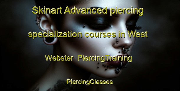 Skinart Advanced piercing specialization courses in West Webster | #PiercingTraining #PiercingClasses #SkinartTraining-United States