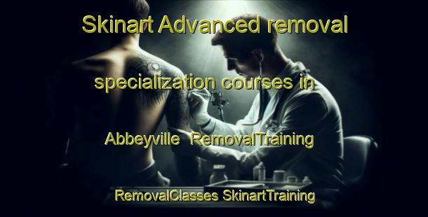 Skinart Advanced removal specialization courses in Abbeyville | #RemovalTraining #RemovalClasses #SkinartTraining-United States