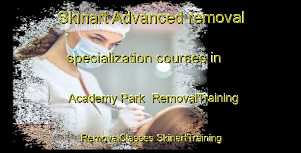 Skinart Advanced removal specialization courses in Academy Park | #RemovalTraining #RemovalClasses #SkinartTraining-United States