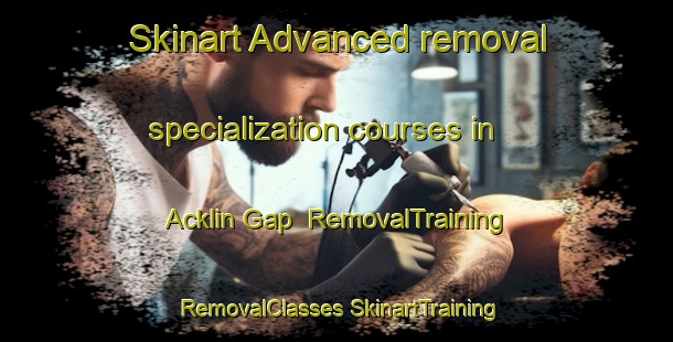 Skinart Advanced removal specialization courses in Acklin Gap | #RemovalTraining #RemovalClasses #SkinartTraining-United States