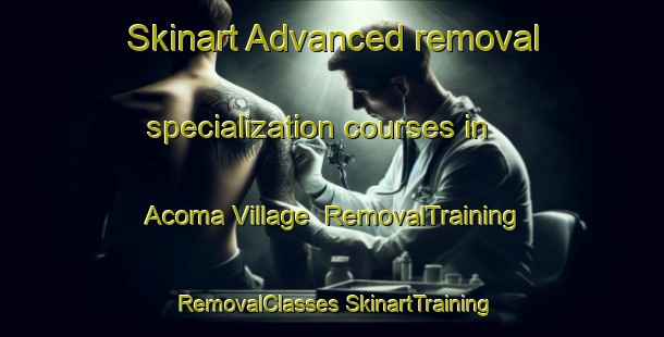 Skinart Advanced removal specialization courses in Acoma Village | #RemovalTraining #RemovalClasses #SkinartTraining-United States