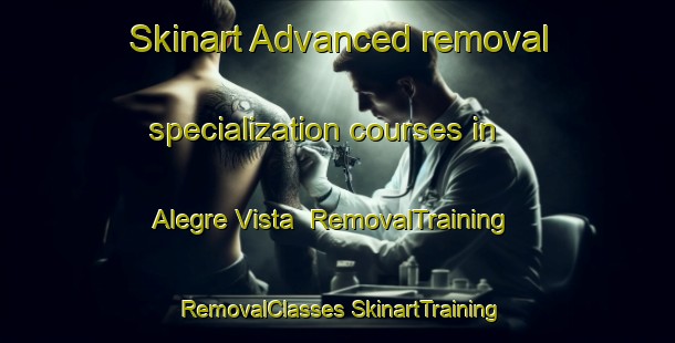 Skinart Advanced removal specialization courses in Alegre Vista | #RemovalTraining #RemovalClasses #SkinartTraining-United States