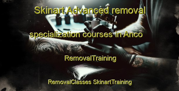 Skinart Advanced removal specialization courses in Anco | #RemovalTraining #RemovalClasses #SkinartTraining-United States